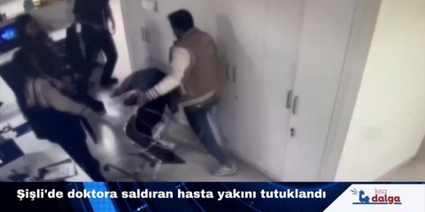 Şişli'de doktora saldıran hasta yakını tutuklandı
