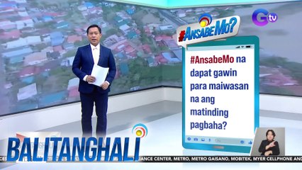 #AnsabeMo na dapat gawin para maiwasan na ang matinding pagbaha? | Balitanghali