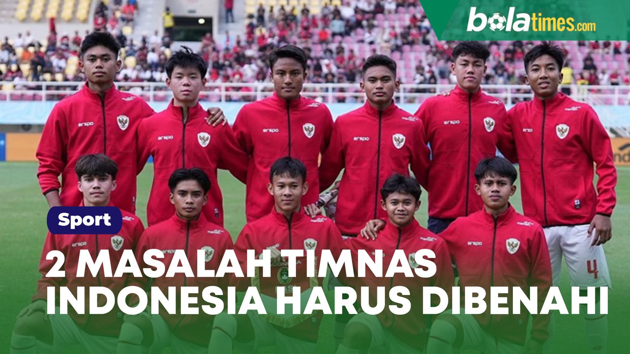2 Masalah Timnas Indonesia yang Harus Dibenahi...