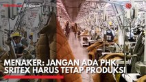 Menaker: Jangan Ada PHK, Sritex Harus Tetap Produksi