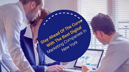Stay Ahead Of The Curve With The Best Digital Marketing Companies In New York