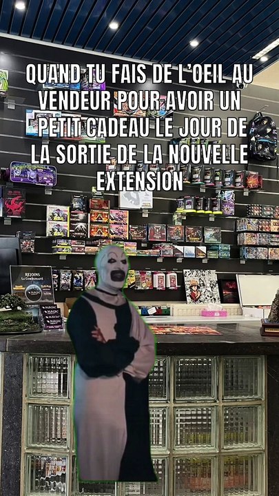 Quand tu fais de l'oeil vendeur pour avoir un petit cadeau le jour de la sortie de la nouvelle extension "Magic The Gathering"