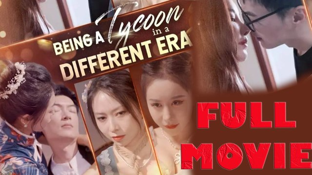 Tycoon in a Different Era Full Drama Movie