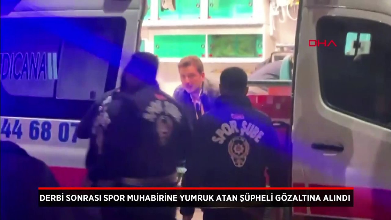 Derbi sonrası spor muhabirine yumruk atan şüpheli gözaltına alındı