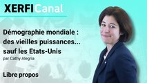 Démographie mondiale : déclin des vieilles puissances...sauf les Etats-Unis [Cathy Alegria]