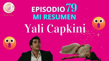 YALI CAPKINI  (UNA NUEVA VIDA) NO podéis IMAGINAR LO QUE HA PASADO... ¿Muere? Capitulo 79Resumen