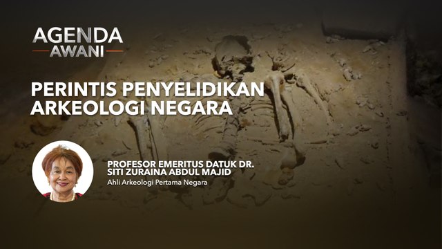 Agenda AWANI: Perintis penyelidikan arkeologi negara