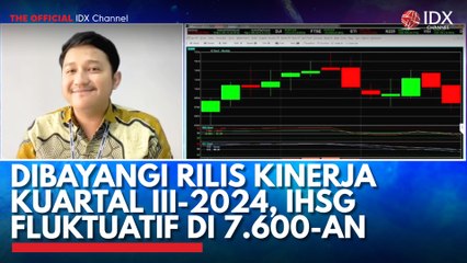 Dibayangi Rilis Kinerja Kuartal III-2024, IHSG Fluktuatif di 7.600-an