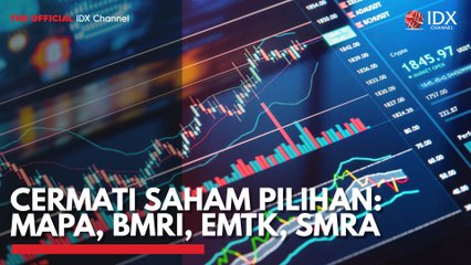 Cermati Saham Pilihan: MAPA, BMRI, EMTK, SMRA