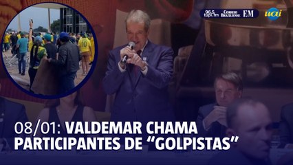 Valdemar chama participantes de 08 de janeiro de "golpistas"