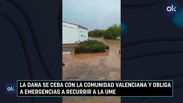 La DANA se ceba con la Comunidad Valenciana y obliga a Emergencias a recurrir a la UME