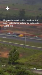 Flagrante mostra discussão entre dois motoristas e risco de acidente na BR-116
