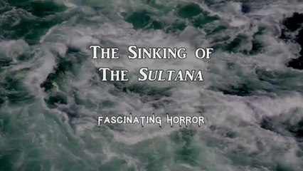 The Sinking of The Sultana | A Short Documentary | Fascinating Horror