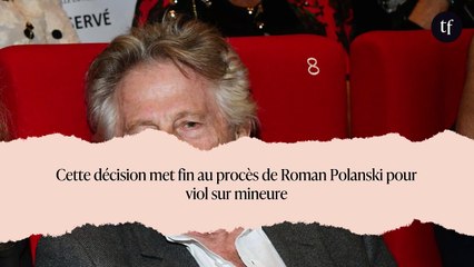 Cette décision met fin au procès de Roman Polanski pour viol sur mineure