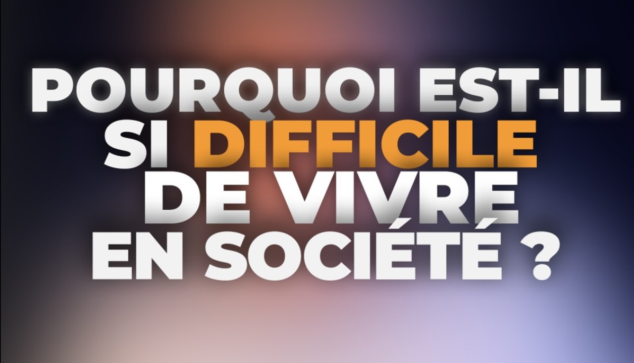 Pourquoi est-il si difficile de vivre en société ?