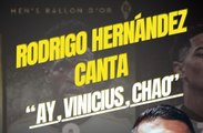 Rodrigo Hernández canta “Ay, Vinicius, chao”