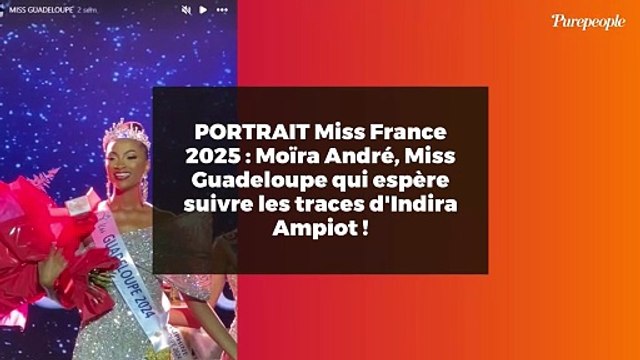PORTRAIT Miss France 2025 : Moïra André, Miss Guadeloupe qui espère suivre les traces d'Indira Ampiot !