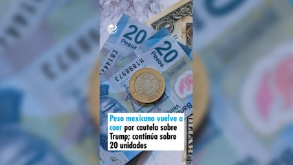 Peso mexicano vuelve a caer por cautela sobre Trump; continúa sobre 20 unidades