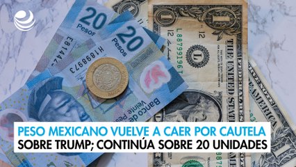 Peso mexicano vuelve a caer por cautela sobre Trump; continúa sobre 20 unidades