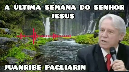 A ÚLTIMA SEMANA DO SENHOR JESUS. JUANRIBE PAGLIARIN