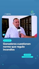 Ganaderos cuestionan norma que regula incendios