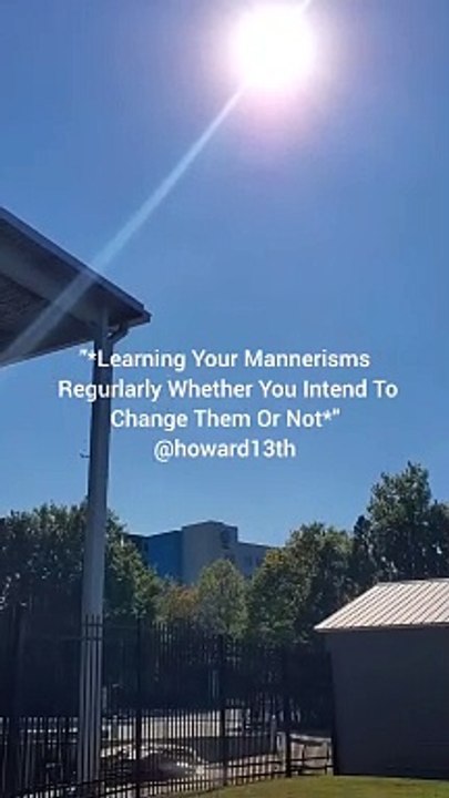 "*Learning Your Mannerisms Regularly Whether You Intend To Change Them Or Not*" 10/26/2024
