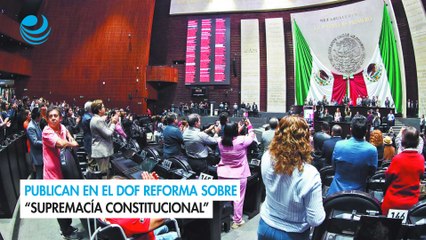 Publican en el DOF reforma sobre “supremacía constitucional”