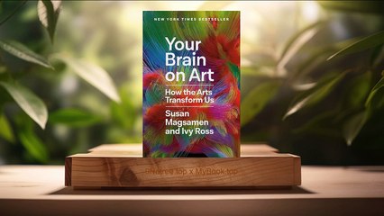[Review] Your Brain on Art: How the Arts Transform Us (Susan Magsamen) Summarized.