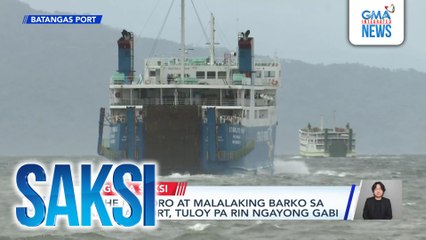 Biyahe ng RoRo at malalaking barko sa Batangas Port, tuloy pa rin ngayong gabi | Saksi