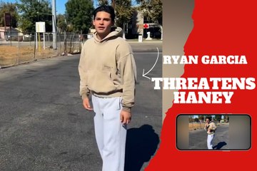 Ryan Garcia sends Bill Haney a scary new video message to intimidate him