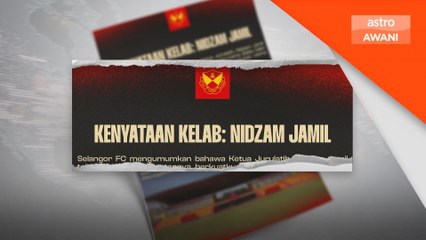 Nidzam Jamil letak jawatan, tidak lagi kemudi Selangor FC