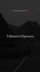 Tu as surmonté tellement d’épreuves
