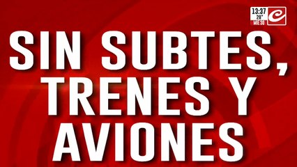 Sin subtes, trenes y aviones ¿Se alarga el paro 12 horas más?