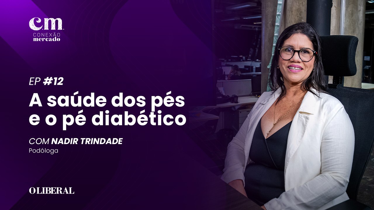 A saúde dos pés e o pé diabético: Nadir Trindade | Conexão Mercado Ep. 12 - 4ª Temporada