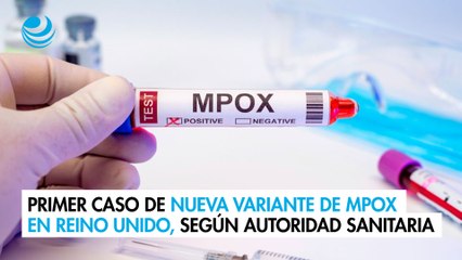 Primer caso de nueva variante de mpox en Reino Unido, según autoridades sanitarias