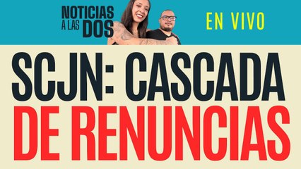 #EnVivo #NoticiasALasDos ¬ Más ministros renuncian a la Corte; Ríos Farjat declina recibir pensión