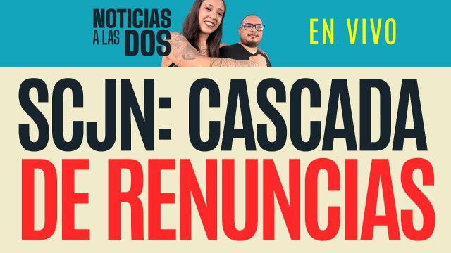 #EnVivo #NoticiasALasDos ¬ Más ministros renuncian a la Corte; Ríos Farjat declina recibir pensión