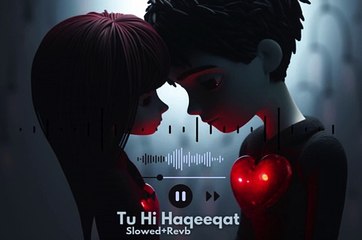 Tu _ Hi _ Haqeeqat _Slowed+Revb _ old Memories _ Imran Hashmi