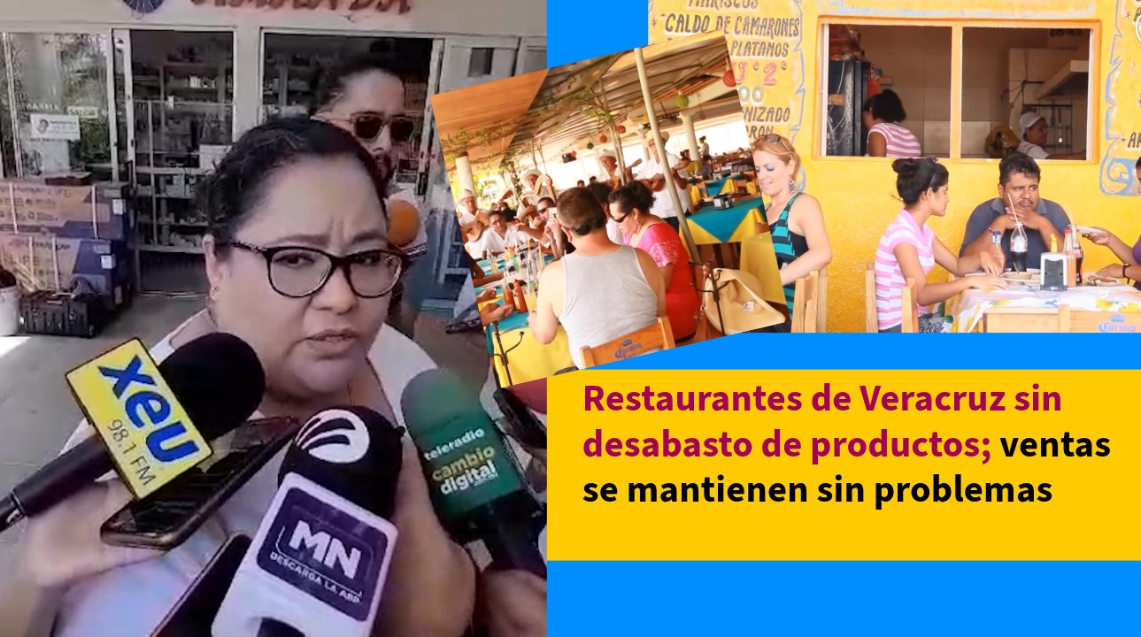 Restaurantes de Veracruz sin desabasto de productos; ventas se mantienen sin problemas