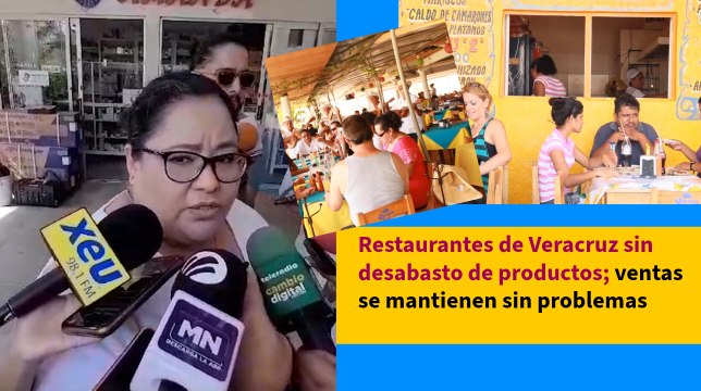 Restaurantes de Veracruz sin desabasto de productos; ventas se mantienen sin problemas