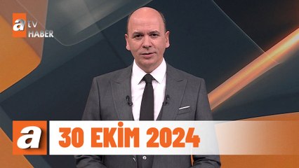 atv Ana Haber | 30 Ekim 2024