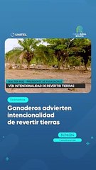 Ganaderos advierten intencionalidad de revertir tierras