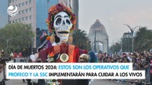 Día de Muertos 2024: Operativos que Profeco y la SSC implementarán para cuidar a los vivos