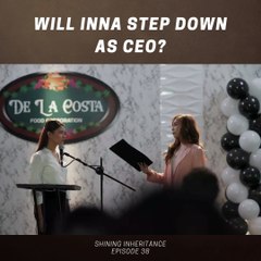 Shining Inheritance: Will Inna step down as CEO (Episode 38)