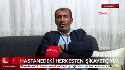 Diyarbakır'da burun ameliyatı için gittiği hastaneden cenazesi çıktı