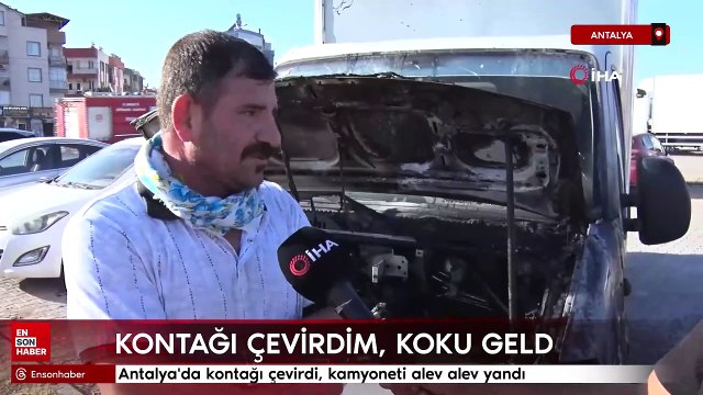 Antalya'da kontağı çevirdi, kamyoneti alev alev yandı