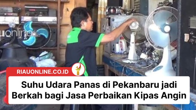 Suhu Udara Panas di Pekanbaru jadi Berkah bagi Jasa Perbaikan Kipas Angin
