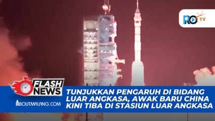 AWAK BARU DARI CHINA TELAH TIBA DI STASIUN LUAR ANGKASA, SEBAGAI TANDA KEMAJUAN NEGARA DALAM BIDANG LUAR ANGKASA