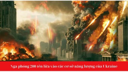 Nga phóng 200 tên lửa vào các cơ sở năng lượng của Ukraine