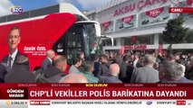 CHP'li vekiller polis barikatına dayandı